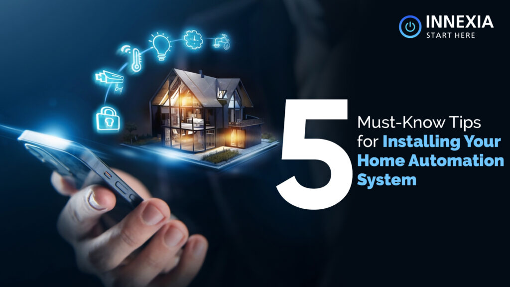 5 Must-Know Tips for Installing Your Home Automation System