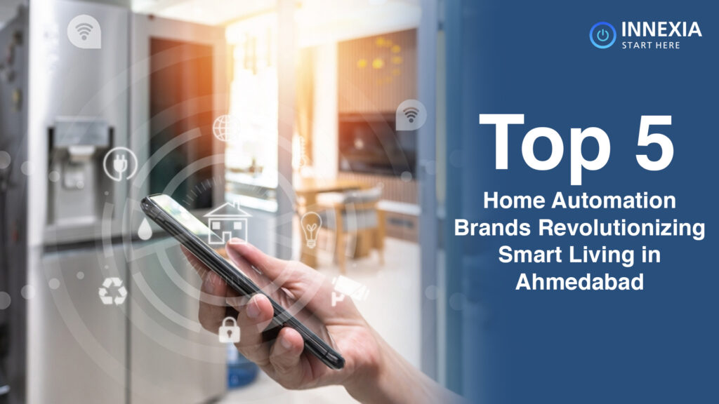 Top 5 Home Automation Brands Revolutionizing Smart Living in Ahmedabad