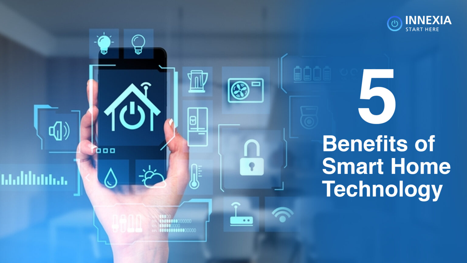 5 Benefits of Smart Home Technology for You | Innexia